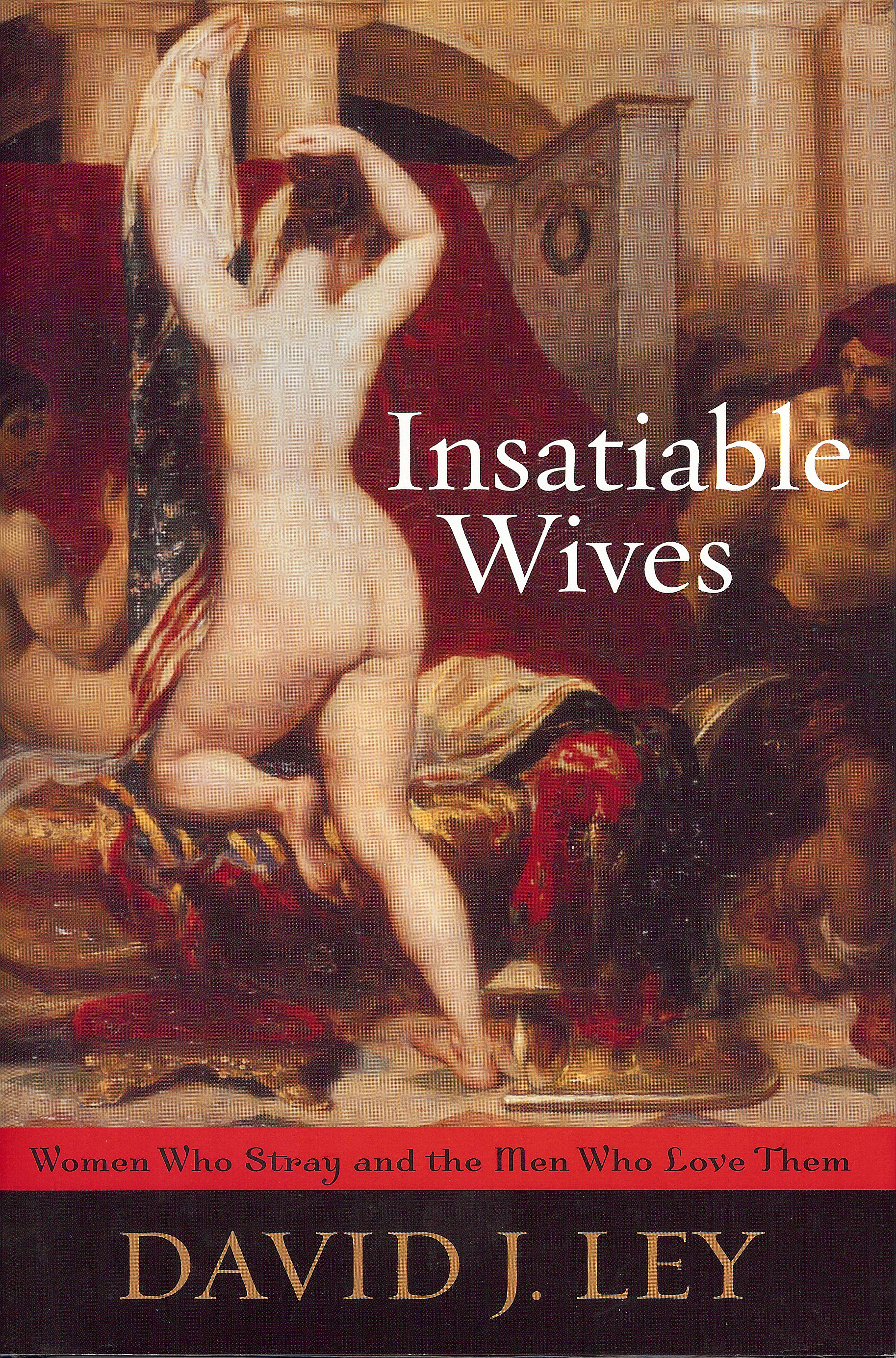 Insatiable Wives Women Who Stray and the Men Who Love Them